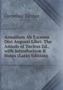 Annalium Ab Excessu Divi Augusti Libri: The Annals of Tacitus Ed., with Introduction . Notes (Latin Edition) - Tacitus Cornelius