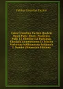 Caius Cornelius Tacitus Qualem Omni Parte Illustr. Postremo Publ. J.J. Oberlin Cui Postumas Ejusdem Annotationes Et Selecta Variorum Additamenta Subjunxit J. Naudet (Romanian Edition) - Tacitus Cornelius