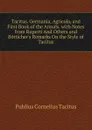 Tacitus. Germania, Agricola, and First Book of the Annals. with Notes from Ruperti And Others and Botticher.s Remarks On the Style of Tacitus - Tacitus Cornelius