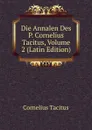 Die Annalen Des P. Cornelius Tacitus, Volume 2 (Latin Edition) - Tacitus Cornelius