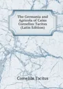 The Germania and Agricola of Caius Cornelius Tacitus (Latin Edition) - Tacitus Cornelius