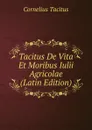 Tacitus De Vita Et Moribus Iulii Agricolae (Latin Edition) - Tacitus Cornelius