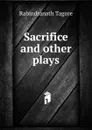 Sacrifice and other plays - Rabindranath Tagore