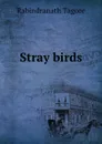 Stray birds - Rabindranath Tagore
