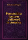 Personality: lectures delivered in America - Rabindranath Tagore