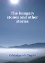 The hungary stones and other stories - Rabindranath Tagore