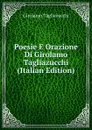 Poesie E Orazione Di Girolamo Tagliazucchi (Italian Edition) - Girolamo Tagliazucchi