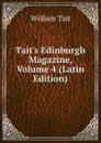 Tait.s Edinburgh Magazine, Volume 4 (Latin Edition) - William Tait
