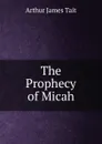 The Prophecy of Micah - Arthur James Tait