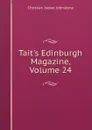 Tait.s Edinburgh Magazine, Volume 24 - Christian Isobel Johnstone