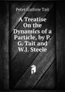 A Treatise On the Dynamics of a Particle, by P.G. Tait and W.J. Steele - Peter Guthrie Tait