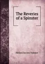 The Reveries of a Spinster - Helen Davies Tainter