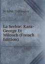 La Serbie: Kara-George Et Milosch (French Edition) - St Réné Taillandier