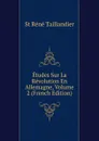 Etudes Sur La Revolution En Allemagne, Volume 2 (French Edition) - St Réné Taillandier
