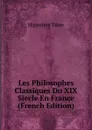 Les Philosophes Classiques Du XIX Siecle En France (French Edition) - Taine Hippolyte