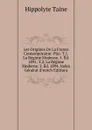 Les Origines De La France Contemporaine: Ptie. T.1. La Regime Moderne. 5. Ed. 1891. T.2. La Regime Moderne. 2. Ed. 1894. Index General (French Edition) - Taine Hippolyte