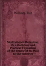Meditationes Hebraicae, Or a Doctrinal and Practical Exposition of the Epistle of St. Paul to the Hebrews - William Tait
