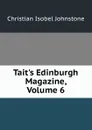 Tait.s Edinburgh Magazine, Volume 6 - Christian Isobel Johnstone