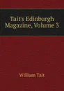 Tait.s Edinburgh Magazine, Volume 3 - William Tait