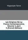 Les Origines De La France Contemporaine, Volume 1,.part 3 (French Edition) - Taine Hippolyte