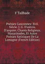 Poesies Gasconnes: Xvii. Siecle. J. G. D.astros. D.arquier. Chants Religieux. Mazarinades, Et Autre Poesies Satiriques De La Lomagne (French Edition) - F Tailhade