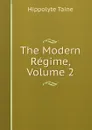 The Modern Regime, Volume 2 - Taine Hippolyte