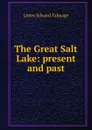 The Great Salt Lake: present and past - James Edward Talmage