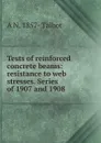 Tests of reinforced concrete beams: resistance to web stresses. Series of 1907 and 1908 - A N. 1857- Talbot