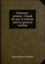 Domestic science. A book for use in schools and for general reading - James Edward Talmage