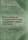 Many voices: or, Carmina sanctorum, evangelistic edition with tunes - Thomas de Witt Talmage