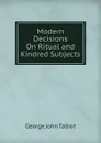 Modern Decisions On Ritual and Kindred Subjects - George John Talbot