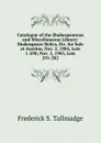 Catalogue of the Shakespearean and Miscellaneous Library: Shakespeare Relics, Etc. for Sale at Auction, Nov. 2, 1905, Lots 1-290; Nov. 3, 1905, Lots 291-582 - Frederick S. Tallmadge