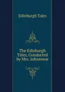 The Edinburgh Tales, Conducted by Mrs. Johnstone - Edinburgh Tales