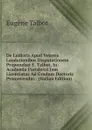 De Ludicris Apud Veteres Laudationibus Disputationem Proponebat E. Talbot, In: Academia Parisiensi Jam Licentiatus Ad Gradum Doctoris Promovendus . (Italian Edition) - Eugène Talbot