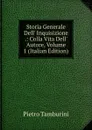 Storia Generale Dell. Inquisizione .: Colla Vita Dell. Autore, Volume 1 (Italian Edition) - Pietro Tamburini