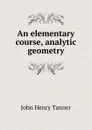 An Elementary Course in Analytic Geometry - John Henry Tanner