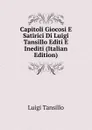 Capitoli Giocosi E Satirici Di Luigi Tansillo Editi E Inediti (Italian Edition) - Luigi Tansillo