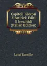 Capitoli Giocosi E Satirici: Editi E Ineditidi (Italian Edition) - Luigi Tansillo