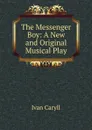 The Messenger Boy: A New and Original Musical Play - Ivan Caryll