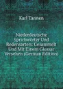 Niederdeutsche Sprichworter Und Redensarten: Gesammelt Und Mit Einem Glossar Versehen (German Edition) - Karl Tannen