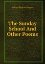 The Sunday School And Other Poems - William Bingham Tappan
