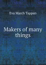 Makers of many things - Eva March Tappan