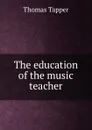 The education of the music teacher - Thomas Tapper