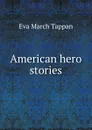 American hero stories - Eva March Tappan