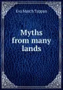 Myths from many lands - Eva March Tappan
