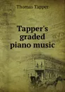 Tapper.s graded piano music - Thomas Tapper