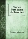 Stories from seven old favorites - Eva March Tappan