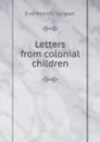 Letters from colonial children - Eva March Tappan