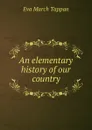An elementary history of our country - Eva March Tappan