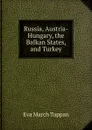 Russia, Austria-Hungary, the Balkan States, and Turkey - Eva March Tappan